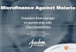 Microfinance Against Malaria - Microfinance Gateway - CGAP · Microfinance Against Malaria • Client and Community: reduction in malarial incidence, duration, and mortality through