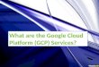 What are the Google Cloud Platform (GCP) Services