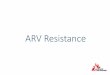 ARV Resistance...ARV resistance, once it develops, is probably life-long, since resistant HIV can hide in latent cellular reservoirs, which can\ഠbe activated many years later. Once