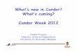 What¢â‚¬â„¢s new in Condor? What¢â‚¬â„¢s coming? Condor Week 2012 What¢â‚¬â„¢s new in Condor? What¢â‚¬â„¢s coming? Condor