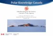 Collaborating for the Future Canada’s Polar Agency - BBOS Feb 28, 2017_Alain...Ø A innovative Government of Canada agency, that will be based in the north, reporting to the Minister