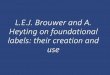 L.E.J. Brouwer and A. Heyting on foundational labels ... · Brouwer saw it as an attempt to put a remedy to the fact that classical logic was inadequate for mathematics. “The logisticians