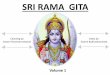 Sri Rama Gita - Vedanta Students...Sri Rama Gita 62 Verses –6 Topics Verse 1 –5 Upaothgatha Verse 6 –10 Vedanta Sara Verse 11 –23 Samuchaya Vada Khandanam Verse 24 –51 Vedanta