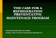 THE CASE FOR A REFRIGERATION PREVENTIVE MAINTENACE … · the refrigeration system is “contained” within the unit . Remote Refrigeration Systems Typically have the condensing