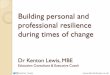 Building personal and professional resilience during times ... · Building personal and professional resilience during times of change Dr Kenton Lewis, MBE Education Consultant &