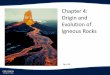 Chapter 4: Origin and Evolution of Igneous Rocks · Effusive eruptions of basalt are associated with seafloor spreading centers and oceanic hot spots. Explosive eruptions are associated
