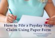How to File a Payday Wage Claim Using Paper Form...How to File a Wage Claim By Faxing or Mailing a Paper Form Step 1: Get a Wage Claim form, links below. You can type your information