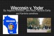 Wisconsin v. Yodermrwaddell.com/apgov/apgyoderpd2.pdf · As a result of Wisconsin v. Yoder, all states must allow the Old Order Amish to either establish their own schools or withdraw