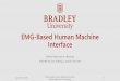 EMG-Based Human Machine Interfaceee.bradley.edu/projects/proj2018/emg/EMG_HMI_ConferencePresentation_20180428.pdfApril 28th, 2018 EMG-Based Human Machine Interface 8 Aditya Patel and
