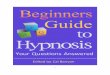 Beginners · Beginners Guide to Hypnosis Your Questions Answered Edited and Distributed by Calvin (Cal) Banyan, MA, CH, BCH, CI, MCPHI, FNGH Derived from a previously published book