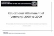 Educational Attainment of Veterans: 2000 to 2009• Educational attainment refers to the highest level of education an individual has completed. – In this analysis, “advanced degree”