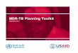 MDR-TB Planning Toolkit...MDR-TB Planning Toolkit Introduction and user’s guide 2 Acknowledgments PATH prepared this document with funding from the United States Agency for International