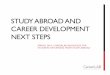 STUDY ABROAD AND CAREER DEVELOPMENT NEXT STEPS · CareerLAB/BrownConnect events Workshops – how to use resources, job/internship search, navigating specific industries, maximizing