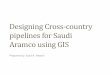 Designing Cross-country pipelines for Saudi Aramco ... â€¢Saudi Aramco engineering standards related