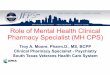 Role of Mental Health Clinical Pharmacy Specialist (MH CPS) · 2018-11-16 · Role of Mental Health Clinical Pharmacy Specialist (MH CPS) Troy A. Moore, Pharm.D., MS, BCPP Clinical