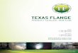 TEXAS FLANGE · 2015-05-14 · TEXAS FLANGE PRODUCT CATALOG : VER 5.00 P 800.826.3801 F 877.610.8893 P 281.484.8325 F 281.484.8730 Information in this catalog was compiled from industry