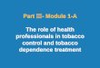 Part Ⅲ- Module 1-A The role of health professionals in tobacco … · Role model Clinician ... sk . 5A's brief tobacco interventions . A. dvise . A. ssess . A. ssist . A. rrange