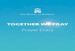 TOGETHER WE PRAY - Church of Scotlandchurchofscotland.org.uk/__data/assets/pdf_file/0019/42940/Prayer_Diary.pdf · TOGETHER WE PRAY Prayer Diary. This prayer diary contains some suggestions