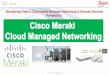 Introducing Team s Cloud based Managed Networking ......Cisco Meraki Vision IT should be simpler to monitor and manage. Cisco Meraki Vision. Simplifying across IT with cloud management