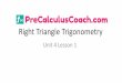 Right Triangle Trigonometry - PreCalculusCoach.com...Right Triangle Trigonometry Right angle trigonometry is the trigonometry of a right-angled triangle. A right-angled triangle is