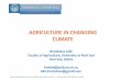 AGRICULTURE IN CHANGING CLIMATE - DMCSEE · lalic.branislava@gmail.com “Agrometeorologists for farmers in hotter, drier, wetter future”, 9 - 10 November 2016, Ljubljana, Slovenia
