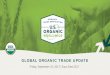 GLOBAL ORGANIC TRADE UPDATE - OTA · 2019-12-19 · AGENDA & SPEAKERS Quick Update from OTA Global Supply Chain Integrity. International Research Collaborations. Success through Equivalency