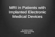 MRI in Patients with Implanted Electronic Medical … Lifelong Learning...The Issue There is an increasing number of patients with implanted cardiac devices, many of whom will require