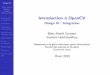 Introduction a OpenCV - Université Lavalwcours.gel.ulaval.ca/.../GEL3014/default/5notes/presentiels/YHG_opencv.pdf · OpenCV est pr einstall e en version 2.4.7 sur les images Fedora