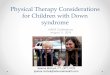 Physical Therapy Considerations for Children with …...Physical Therapy Considerations for Children with Down syndrome NADS Conference August 11, 2018 Joanna McFaul, PT, DPT, PCS