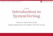 A Brief Introduction to SystemVerilogcompas.cs.stonybrook.edu/.../slides/03-systemverilog.pdf•SystemVerilog is a superset of another HDL: Verilog –Familiarity with Verilog (or