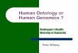 Human Ontology or Human Genomics - Heideggerheidegger.org.uk/hum_ont_hum_gen.pdfHuman Ontology and Human Genomics zHuman Ontology is a radical philosophical antigen to the new gospel