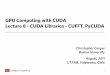 GPU Computing with CUDA Lecture 8 - CUDA Libraries - …GPU Computing with CUDA Lecture 8 - CUDA Libraries - CUFFT, PyCUDA Christopher Cooper Boston University August, 2011 UTFSM,