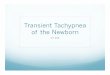 Transient Tachypnea of the Newborn - Lane …media.lanecc.edu/courses/respiratorycare/media/RT 256 TTN...Transient Tachypnea of the Newborn RT 256 TTN Also Called: Type II respiratory