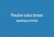 Passive voice tenses speaking activities - Skyteach · Passive voice speaking activities Created by Yulia Belonog for Skyteach Roleplay the dialogue. Student A: You have a luxury