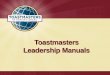 Toastmasters Leadership Manualsdistrict105.org/images/document_pdf/Leadership_Manuals.pdf · 2 Behavior of an individual directing the activities of a group toward a shared goal Process