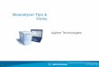 Bioanalyzer Tips & TricksBioanalyzer Tips & Tricks - Outline System Maintenance Chip Preparation Hardware Software Assays Troubleshooting assay runs Help and Support Additional Information
