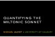 QUANTIFYING THE MILTONIC SONNETullyot.ucalgaryblogs.ca/files/2019/06/2019-06-03-Congress.pdf · OUTLINE • What is a Miltonic sonnet? • form or genre • The Sonnet Database •
