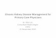 Chronic Kidney Disease Management for Primary Care Physicians. Chronic Kidney Disease Mgt... · Chronic Kidney Disease Management for Primary Care Physicians Dr. Allen Liu Consultant