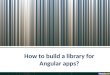 How to build a library for Angular apps