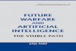 FUTURE WARFARE AND ARTIFICIAL INTELLIGENCE · Future Warfare and Artificial Intelligence | 3 FUTURE WARFARE AND ARTIFICIAL INTELLIGENCE THE VISIBLE PATH Artificial Intelligence (AI)