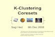 K-Clustering Coresets - Tel Aviv Universityronitt/COURSES/F08/lec6.pdf · K-Clustering Coresets Sagi Hed 9th Dec 2008,,, • “Bi-Criteria Linear-Time Approximations for Generalized