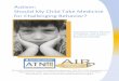 Autism: Should My Child Take Medicine Decision Aid.pdfAutism: Should My Child Take Medicine. for Challenging Behavior? A Decision Aid for Parents of Children with Autism Spectrum Disorder