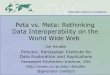 Peta vs. Meta: Rethinking Data Interoperability on the ... · Peta vs. Meta: Rethinking Data Interoperability on the World Wide Web Jim Hendler Director, Rensselaer Institute for