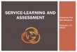 Service-Learning And Assessment · to enrich the learning experience, teach civic responsibility, and strengthen communities .” Seifer & Connors, NationalService -Learning Clearinghouse,