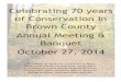 Celebrating 70 years of Conservation in Brown County ...Celebrating 70 years of Conservation in Brown County Annual Meeting & Banquet October 27, 2014 The mission of the Brown County