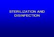 STERILIZATION AND DISINFECTION · 2019-11-01 · STERILIZATION AND DISINFECTION Historical background • More than 100 years ago, Semmelweis demostrated that routine handwashing