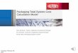 Packaging Total System Cost Calculation Model · Packaging Total System Cost Calculation Model Marc Bandman, Market Application Development Manager Eric Schmohl, Customer & Application