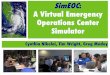 SimEOC A Virtual Emergency Operations Center Simulatorveoc/resources/DesignDocuments/veoc_Introduction_ESTEEM.pdfemployees whose full time job is to plan for and manage emergencies!