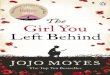 The Girl You Left Behind - WordPress.com · ‘Jojo Moyes’s poignantly romantic tales have readers streaming their way through boxes of Kleenex. Me Before You is compelling reading