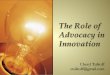 The Role of Advocacy in Innovation - ASQasq.org/innovation-group/2015/10/the-role-of-advocacy-in-innovation.pdf · The Role of Advocacy in Innovation Cheryl Tulkoff ctulkoff@gmail.com